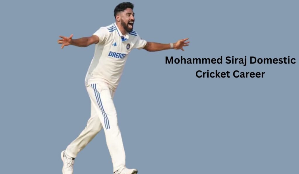 Mohammed Siraj Domestic Cricket Career