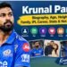 Krunal Pandya: Biography, Age, Height, Wife, Family, IPL Career, Stats & Net Worth Records